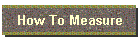 How To Measure