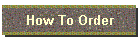 How To Order